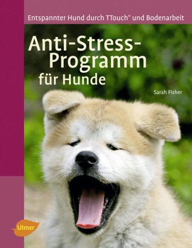 - Anti-Stress-Programm für Hunde: Entspannter Hund durch T-Touch und Bodenarbeit