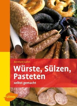 - Würste, Sülzen, Pasteten - Selbst gemacht