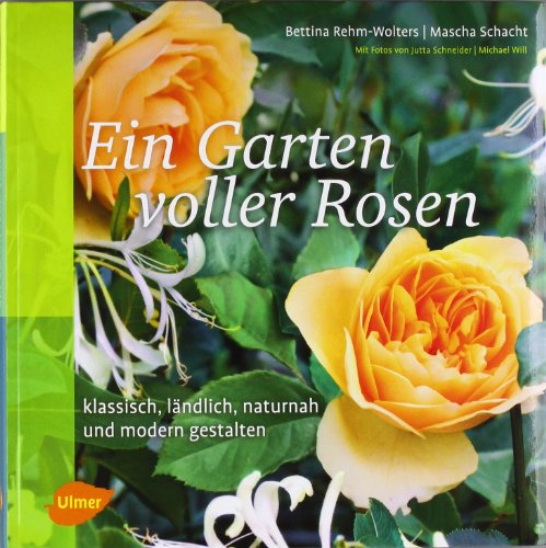  - Ein Garten voller Rosen: Klassisch, ländlich, naturnah, modern gestalten