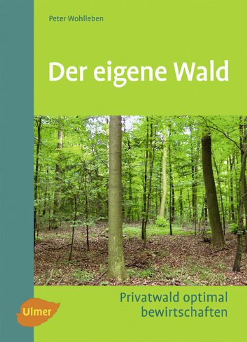  - Der eigene Wald: Privatwald optimal bewirtschaften