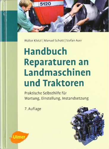  - Handbuch für Reparaturen an Landmaschinen und Traktoren: Praktische Selbsthilfe für Wartung, Einstellung, Instandsetzung