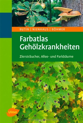 - Farbatlas Gehölzkrankheiten: Ziersträucher, Allee- und Parkbäume
