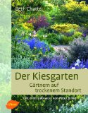  - Die schönsten Kiesgärten: Prächtige Gärten mit wenig Aufwand - Gestaltungsideen, Pflege, Pflanzenporträts