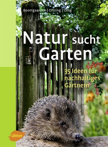 - Natur sucht Garten: 35 Ideen für nachhaltiges Gärtnern