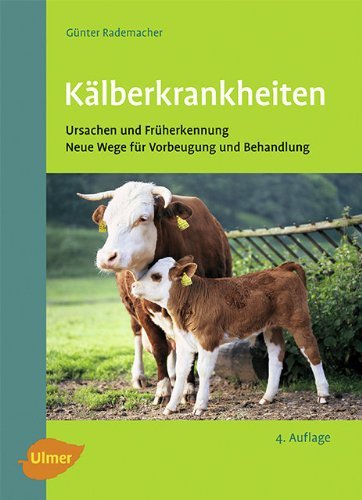  - Kälberkrankheiten: Ursachen und Früherkennung, neue Wege für Vorbeugung und Behandlung