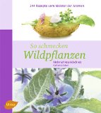  - wild kochen: Aus der grünen Speiskammer der Natur