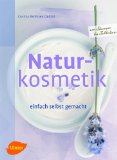  - Naturkosmetik - Das Rezeptbuch: 160 Rezepte für Schönheit und Wellness