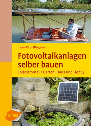  - Fotovoltaikanlagen selber bauen: Solarstrom für Garten, Haus und Hobby