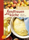  - Backen wie auf dem Land: Authentische, selbstgemachte Kuchen und Gebäck aus dem regionalen Umfeld (Aus Liebe zum Landleben)