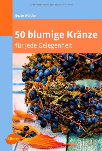  - 50 blumige Kränze: für jede Gelegenheit