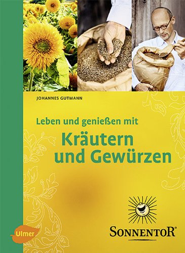  - Sonnentor. Leben und genießen mit Kräuter und Gewürzen