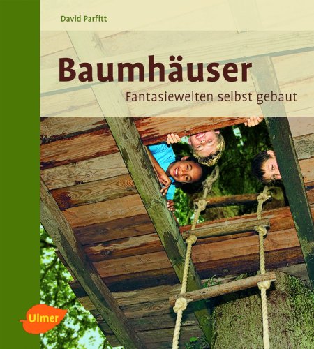 - Baumhäuser: Fantasiewelten selbst gebaut