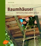  - Kleine Baumhäuser und Hütten - kinderleicht gebaut