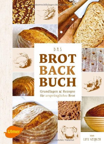 - Das Brotbackbuch: Grundlagen und Rezepte für ursprüngliches Brot