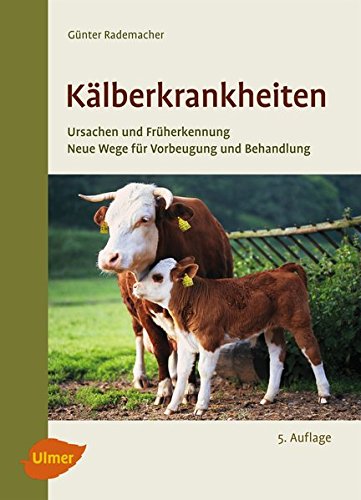  - Kälberkrankheiten: Ursachen und Früherkennung, neue Wege für Vorbeugung und Behandlung