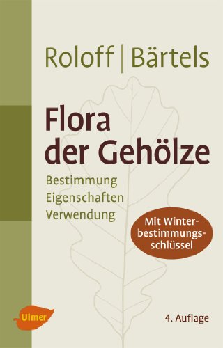  - Flora der Gehölze: Bestimmung, Eigenschaften, Verwendung