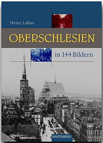 - OBERSCHLESIEN in 144 Bildern - 80 Seiten mit 144 historischen S/W-Abbildungen - RAUTENBERG Verlag