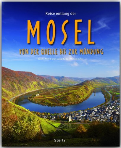  - Reise entlang der MOSEL - Von der Quelle bis zur Mündung - Ein Bildband mit über 170 Bildern - STÜRTZ Verlag