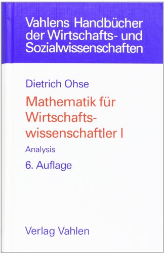  - Mathematik für Wirtschaftswissenschaftler, Bd. 1. Analysis