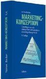  - Marketing: Grundlagen marktorientierter Unternehmensführung. Konzepte - Instrumente - Praxisbeispiele. Mit neuer Fallstudie VW Golf