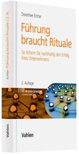  - Führung braucht Rituale: So sichern Sie nachhaltig den Erfolg Ihres Unternehmens