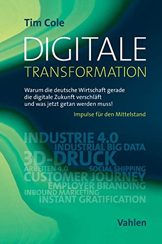 - Digitale Transformation: Warum die deutsche Wirtschaft gerade die digitale Zukunft verschläft und was jetzt getan werden muss!
