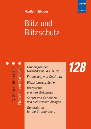  - Blitz und Blitzschutz: Grundlagen der Normenreihe VDE 0185 / Entstehung von Gewittern / Blitzordnungssysteme / Blitzströme und ihre Wirkungen / Schutz ... Anlagen / Generatoren für die Strömprüfung