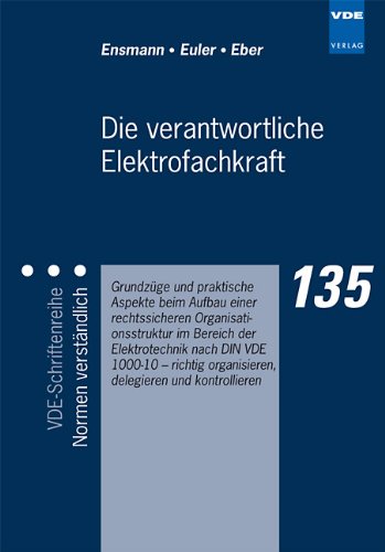  - Die verantwortliche Elektrofachkraft - Grundzüge und praktische Aspekte beim Aufbau einer rechtssicheren Organisationsstruktur im Bereich der Elektrotechnik nach DIN VDE 1000-10