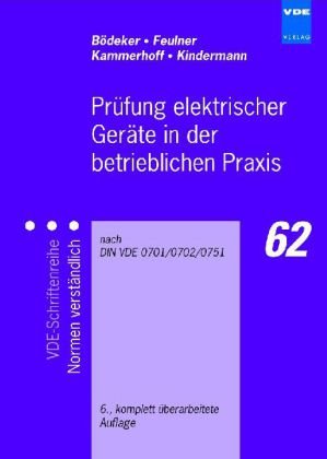  - Prüfung elektrischer Geräte in der betrieblichen Praxis: nach DIN VDE 0701/0702/0751