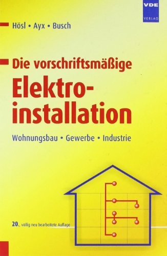  - Die vorschriftsmäßige Elektroinstallation: Wohnungsbau · Gewerbe · Industrie