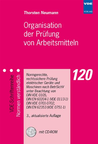  - Organisation der Prüfung von Arbeitsmitteln, m. CD-ROM: Normgerechte, rechtssichere Prüfung elektrischer Geräte und Maschinen nach BetrSichV unter ... DIN VDE 0701-0702, DIN EN 62353 (VDE 0751-1)