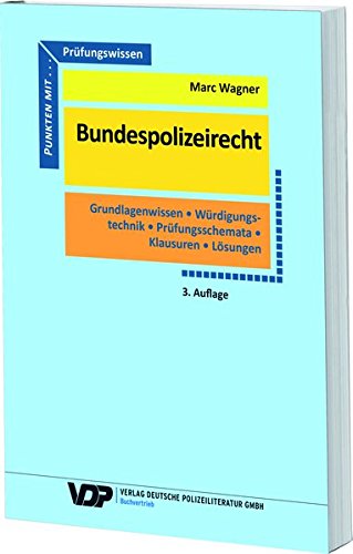  - Prüfungswissen Bundespolizeirecht: Grundlagenwissen, Würdigungstechnik, Prüfungsschemata, Klausuren, Lösungen (VDP-Fachbuch)