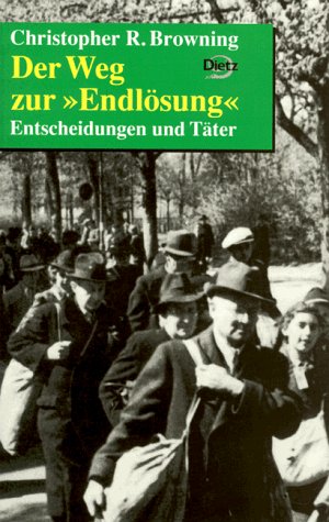 Browning, Christopher R. - Der Weg zur 'Endlösung'. Entscheidungen und Täter