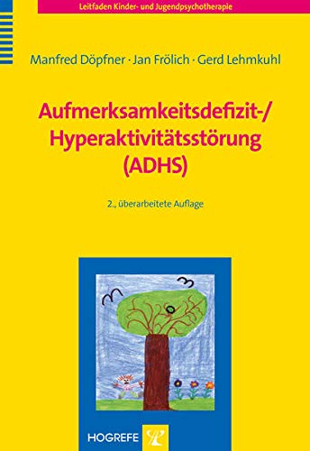 Döpfner, Manfred, Frölich, Jan, Lehmkuhl, Gerd - Aufmerksamkeitsdefizit-/ Hyperaktivitätsstörung (ADHS) (Leitfaden Kinder- und Jugendpsychotherapie)