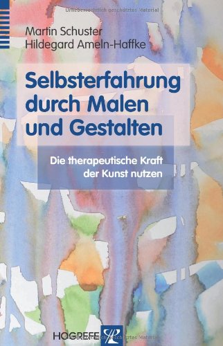 - Selbsterfahrung durch Malen und Gestalten: Die therapeutische Kraft der Kunst nutzen