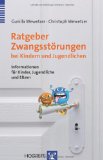  - Zwangsstörungen bei Kindern und Jugendlichen: Ein Therapiemanual