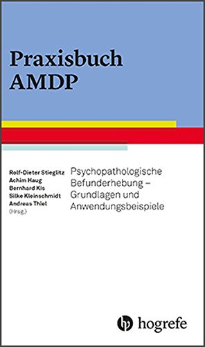  - Praxisbuch AMDP: Psychopathologische Befunderhebung - Grundlagen und Anwendungsbeispiele