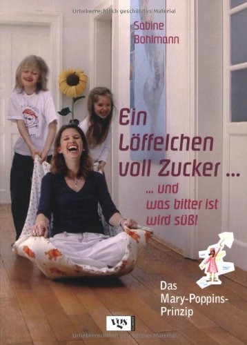 - Ein Löffelchen voll Zucker... und was bitter ist, wird süß! Das Mary Poppins-Prinzip