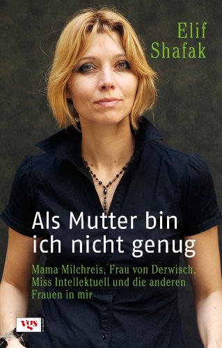  - Als Mutter bin ich nicht genug: Mama Milchreis, Frau von Derwisch, Miss Intellektuell und die anderen Frauen in mir