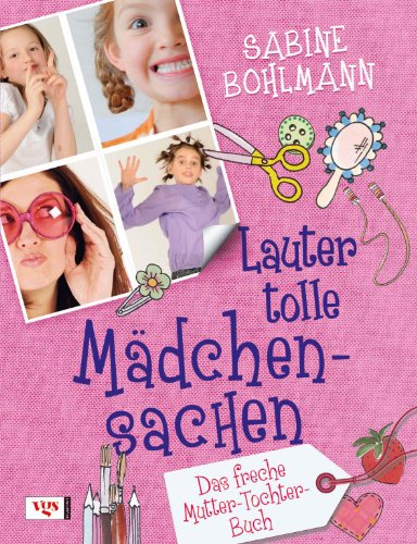  - Lauter tolle Mädchensachen: Das freche Mutter-Tochter-Buch