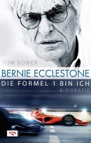 - Bernie Ecclestone: Die Formel 1 bin ich