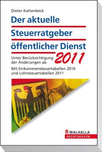  - Der aktuelle Steuerratgeber öffentlicher Dienst 2011: Unter Berücksichtigung der Änderungen ab 2011. Mit Einkommensteuertabellen 2010 und Lohnsteuertabellen 2011. Walhalla Rechtshilfen