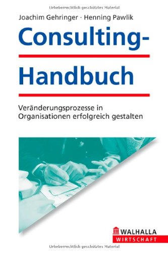 Gehringer, Joachim / Pawlik, Henning - Consulting - Handbuch: Veränderungsprozesse in Organisationen erfolgreich gestalten