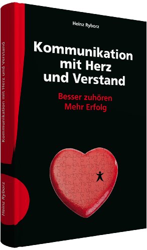 - Kommunikation mit Herz und Verstand: Besser zuhören - mehr Erfolg