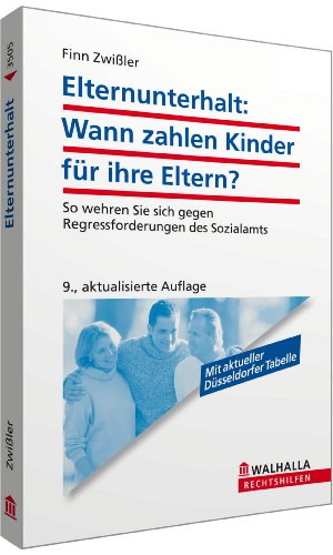  - Elternunterhalt: Wann zahlen Kinder für ihre Eltern?: So wehren Sie sich gegen Regressforderungen des Sozialamts; Walhalla Rechtshilfen