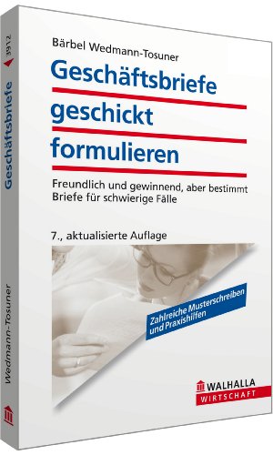 - Geschäftsbriefe geschickt formulieren: Freundlich und gewinnend, aber bestimmt; Briefe für schwierige Fälle