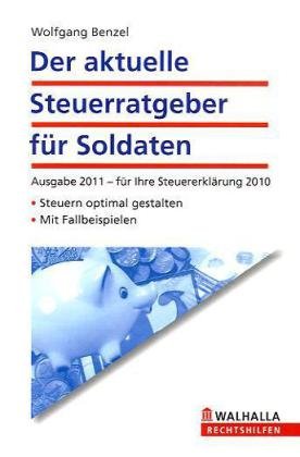 - Der aktuelle Steuerratgeber für Soldaten: Ausgabe 2011 - für Ihre Steuererklärung 2010; Steuern optimal gestalten; Mit Fallbeispielen; Walhalla Rechtshilfen