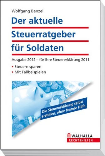- Der aktuelle Steuerratgeber für Soldaten 2012: Ausgabe 2012 - für Ihre Steuererklärung 2011; Steuern sparen; Mit Fallbeispielen; Walhalla Rechtshilfen