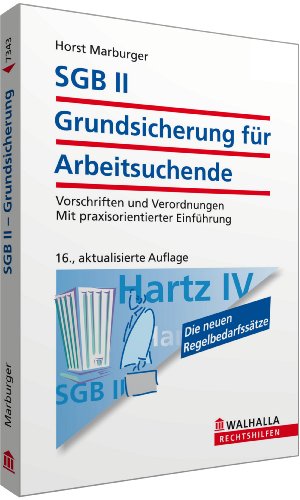  - SGB II - Grundsicherung für Arbeitsuchende: Vorschriften und Verordnungen; Mit praxisorientierter Einführung; Walhalla Rechtshilfen