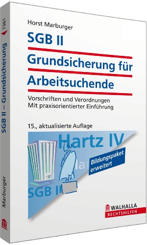 - SGB II - Grundsicherung für Arbeitsuchende: Vorschriften und Verordnungen; Mit praxisorientierter Einführung; Walhalla Rechtshilfen